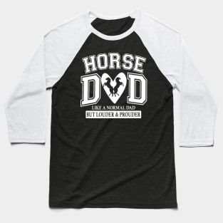 Horse Dad Like A Normal Dad But Louder And Prouder Baseball T-Shirt